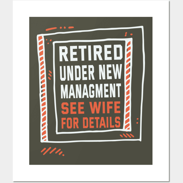 Retired Under New Managment See Wife For Details Wall Art by ArtfulDesign